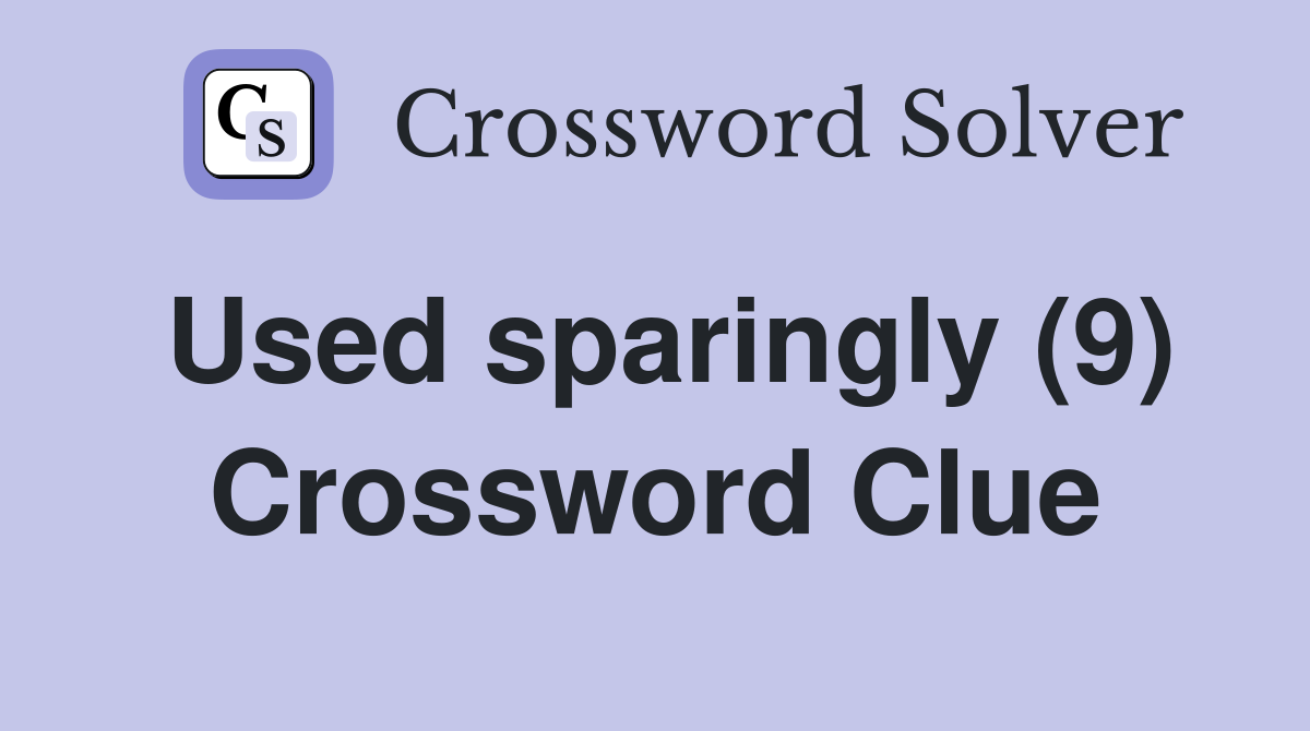 Used sparingly (9) Crossword Clue Answers Crossword Solver